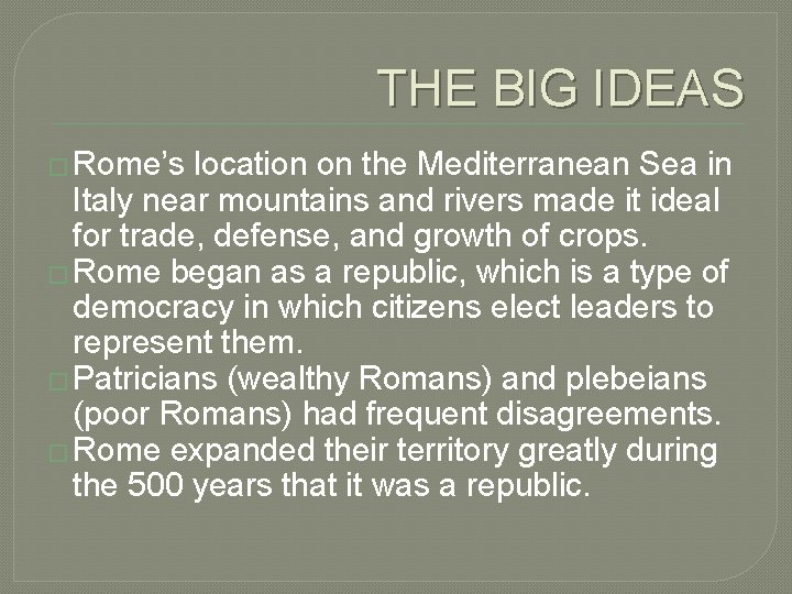 THE BIG IDEAS � Rome’s location on the Mediterranean Sea in Italy near mountains