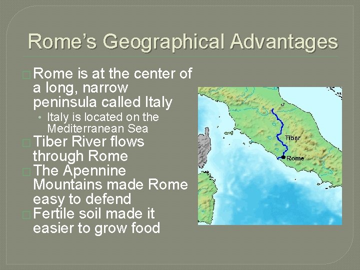 Rome’s Geographical Advantages � Rome is at the center of a long, narrow peninsula