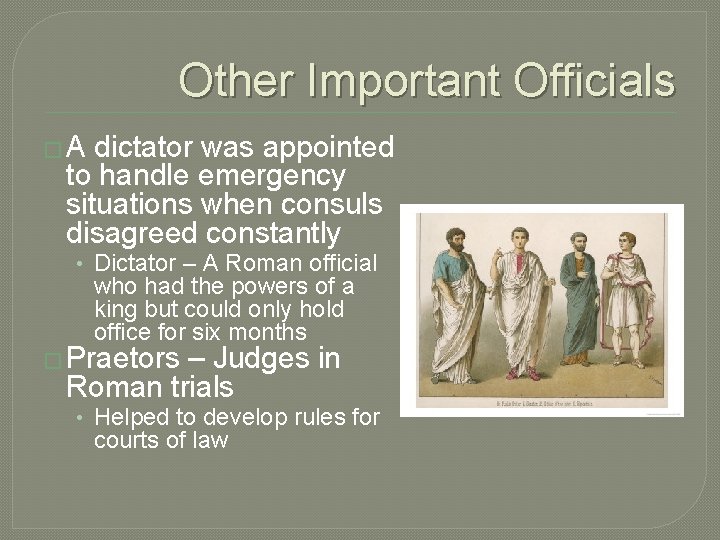 Other Important Officials �A dictator was appointed to handle emergency situations when consuls disagreed