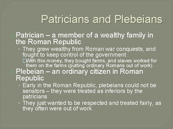 Patricians and Plebeians � Patrician – a member of a wealthy family in the