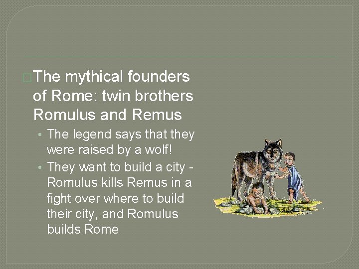 �The mythical founders of Rome: twin brothers Romulus and Remus • The legend says