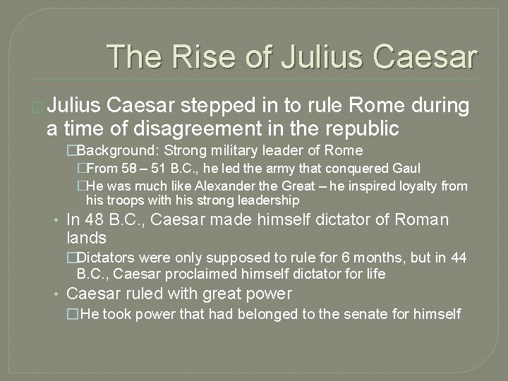 The Rise of Julius Caesar � Julius Caesar stepped in to rule Rome during