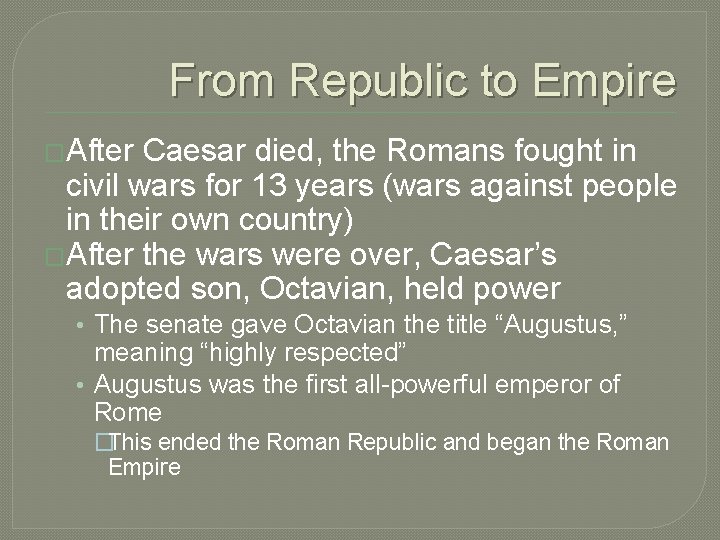 From Republic to Empire �After Caesar died, the Romans fought in civil wars for