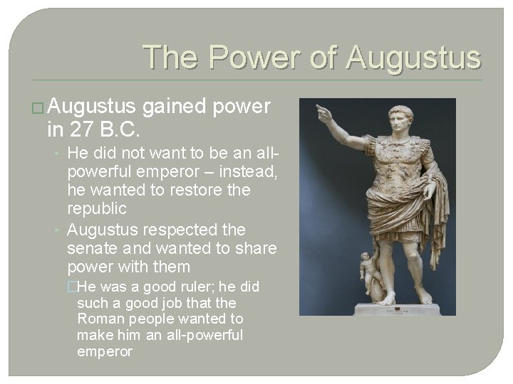 The Power of Augustus � Augustus in 27 B. C. gained power • He