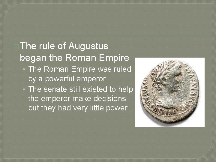 �The rule of Augustus began the Roman Empire • The Roman Empire was ruled