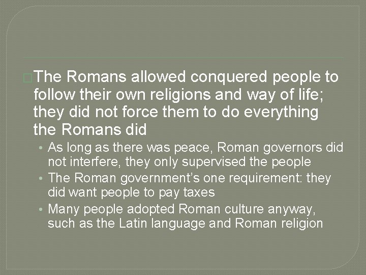 �The Romans allowed conquered people to follow their own religions and way of life;