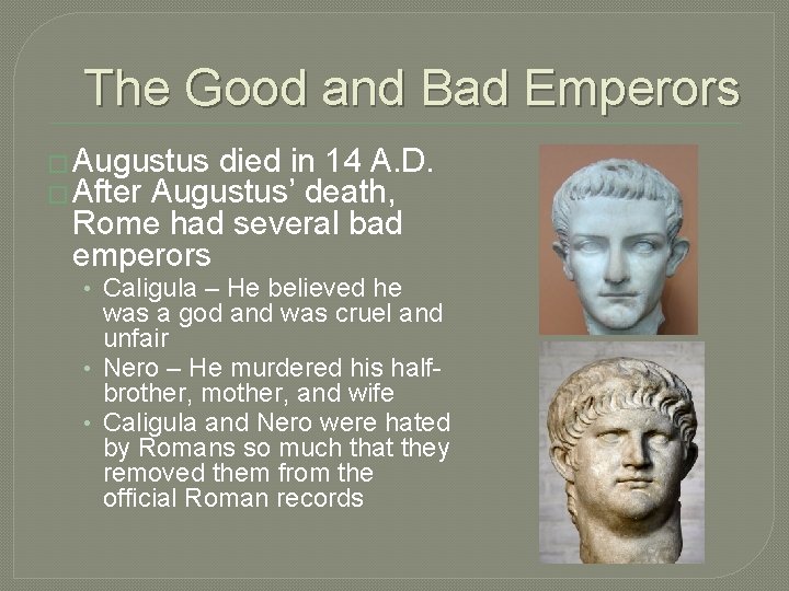 The Good and Bad Emperors � Augustus died in 14 A. D. � After