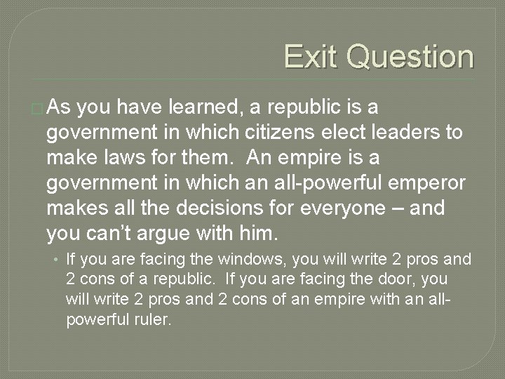 Exit Question � As you have learned, a republic is a government in which