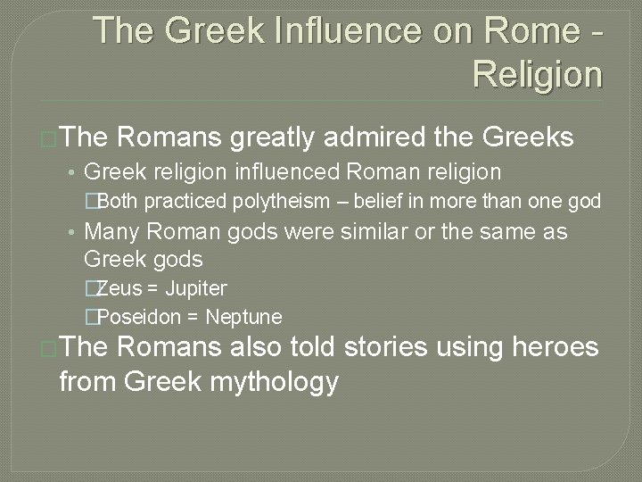 The Greek Influence on Rome Religion �The Romans greatly admired the Greeks • Greek