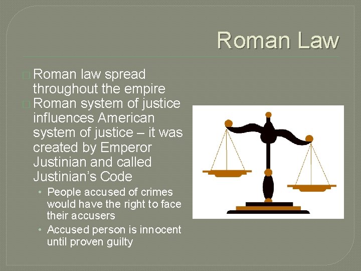 Roman Law � Roman law spread throughout the empire � Roman system of justice