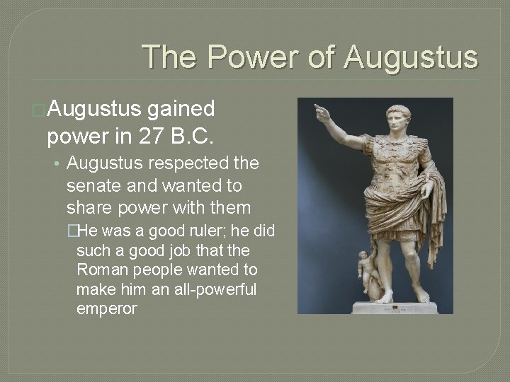 The Power of Augustus �Augustus gained power in 27 B. C. • Augustus respected