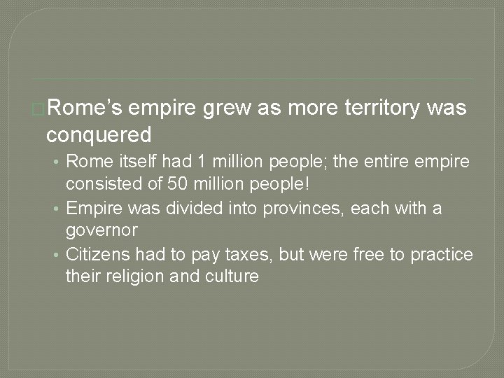 �Rome’s empire grew as more territory was conquered • Rome itself had 1 million