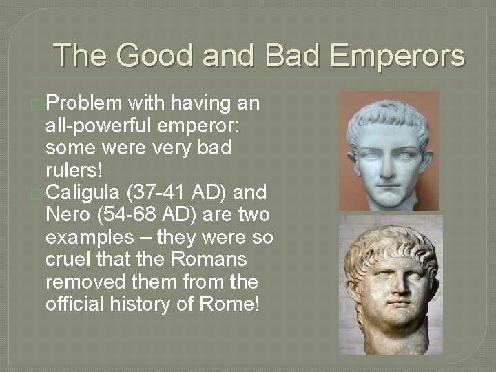 The Good and Bad Emperors � Problem with having an all-powerful emperor: some were