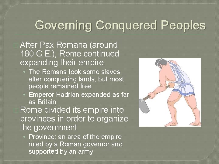 Governing Conquered Peoples � After Pax Romana (around 180 C. E. ), Rome continued