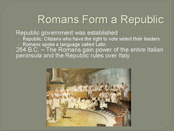 Romans Form a Republic � Republic government was established • Republic: Citizens who have