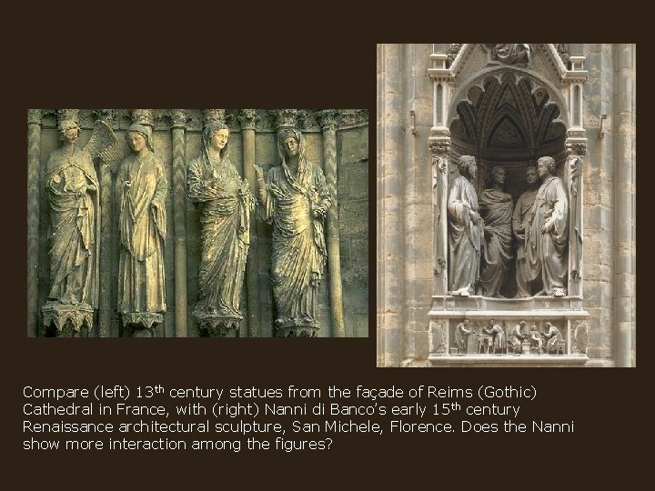 Compare (left) 13 th century statues from the façade of Reims (Gothic) Cathedral in