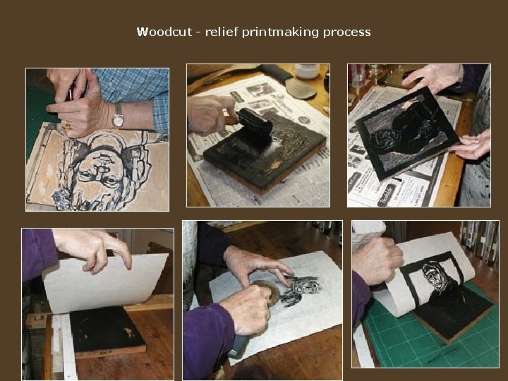 Woodcut - relief printmaking process 