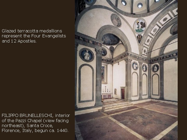 Glazed terracotta medallions represent the Four Evangelists and 12 Apostles. FILIPPO BRUNELLESCHI, interior of