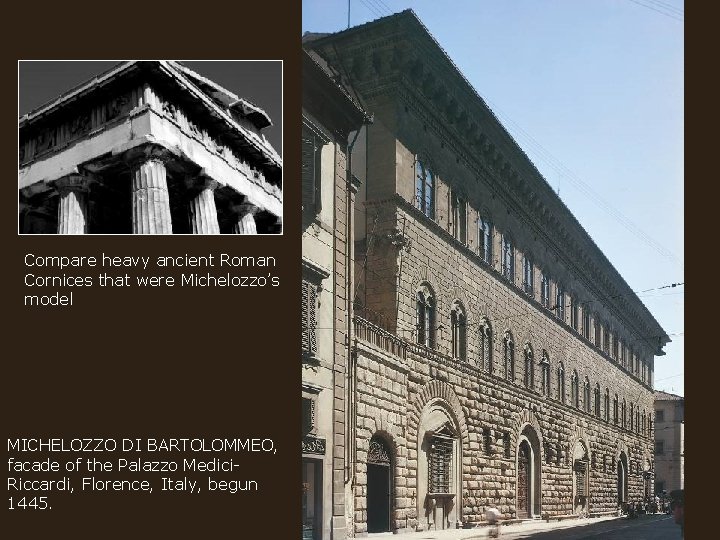 Compare heavy ancient Roman Cornices that were Michelozzo’s model MICHELOZZO DI BARTOLOMMEO, facade of