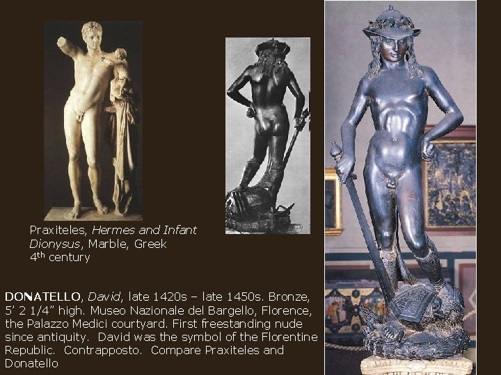 Praxiteles, Hermes and Infant Dionysus, Marble, Greek 4 th century DONATELLO, David, late 1420