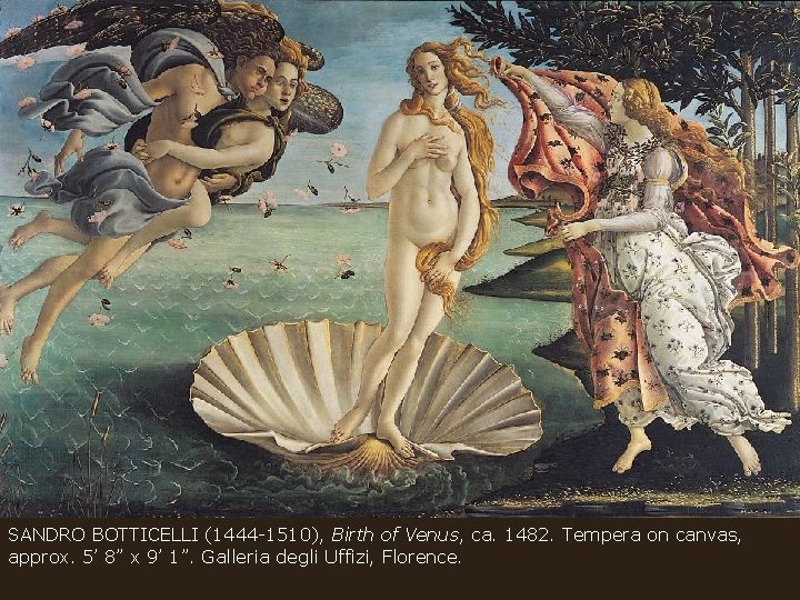 SANDRO BOTTICELLI (1444 -1510), Birth of Venus, ca. 1482. Tempera on canvas, approx. 5’