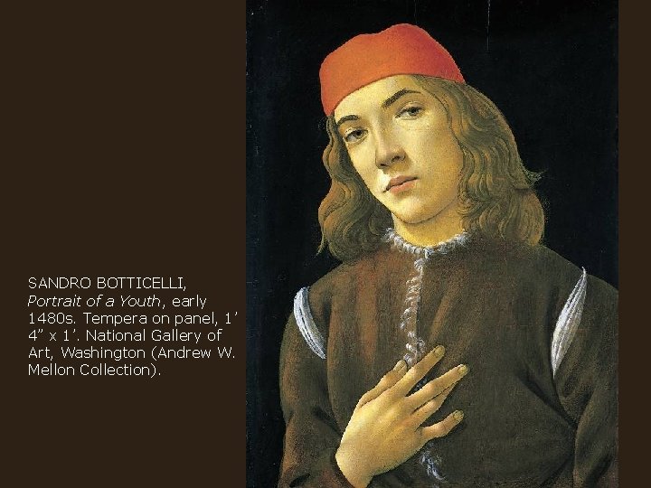 SANDRO BOTTICELLI, Portrait of a Youth, early 1480 s. Tempera on panel, 1’ 4”