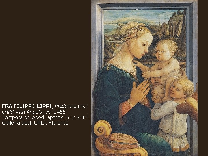 FRA FILIPPO LIPPI, Madonna and Child with Angels, ca. 1455. Tempera on wood, approx.