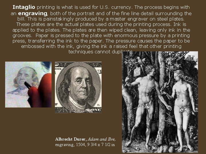 Intaglio printing is what is used for U. S. currency. The process begins with