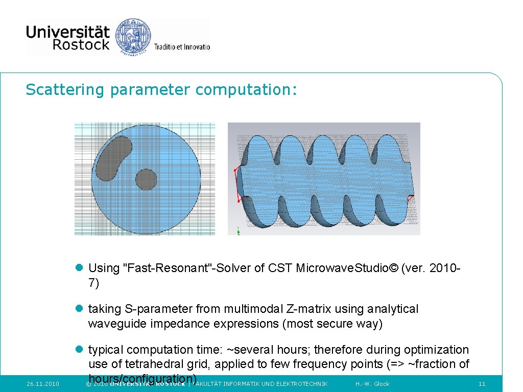 Scattering parameter computation: l Using "Fast-Resonant"-Solver of CST Microwave. Studio© (ver. 20107) l taking