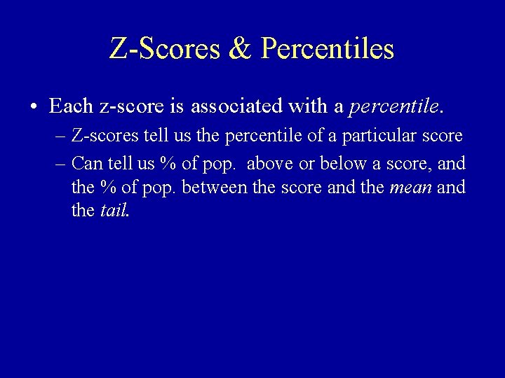 Z-Scores & Percentiles • Each z-score is associated with a percentile. – Z-scores tell