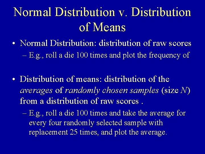 Normal Distribution v. Distribution of Means • Normal Distribution: distribution of raw scores –