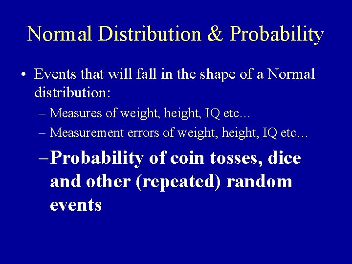 Normal Distribution & Probability • Events that will fall in the shape of a