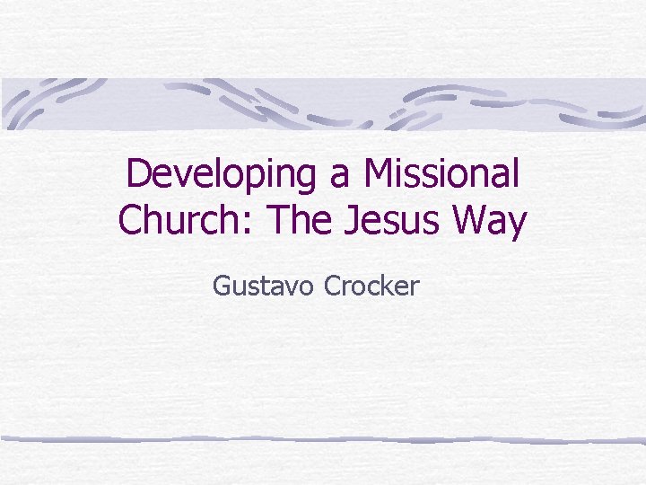 Developing a Missional Church: The Jesus Way Gustavo Crocker 