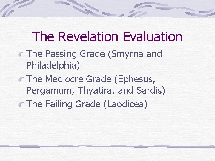 The Revelation Evaluation The Passing Grade (Smyrna and Philadelphia) The Mediocre Grade (Ephesus, Pergamum,