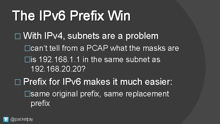 The IPv 6 Prefix Win � With IPv 4, subnets are a problem �can‘t