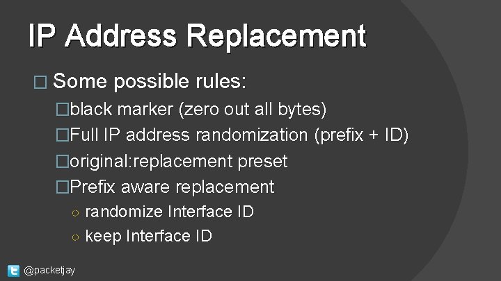 IP Address Replacement � Some possible rules: �black marker (zero out all bytes) �Full