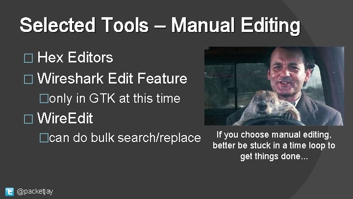 Selected Tools – Manual Editing � Hex Editors � Wireshark Edit Feature �only in