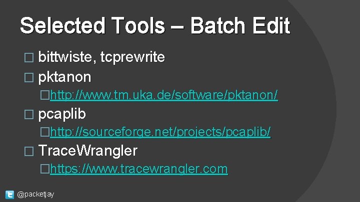 Selected Tools – Batch Edit � bittwiste, tcprewrite � pktanon �http: //www. tm. uka.