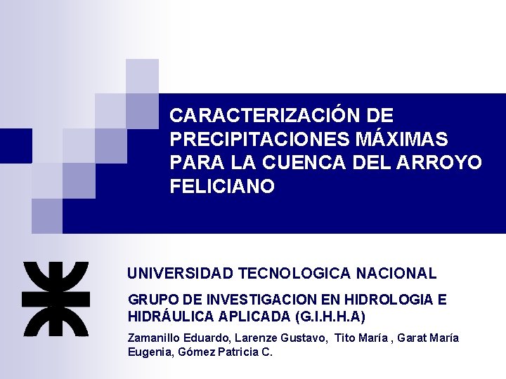 CARACTERIZACIÓN DE PRECIPITACIONES MÁXIMAS PARA LA CUENCA DEL ARROYO FELICIANO UNIVERSIDAD TECNOLOGICA NACIONAL GRUPO