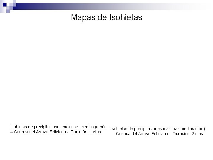 Mapas de Isohietas de precipitaciones máximas medias (mm) – Cuenca del Arroyo Feliciano -