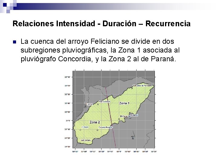 Relaciones Intensidad - Duración – Recurrencia n La cuenca del arroyo Feliciano se divide