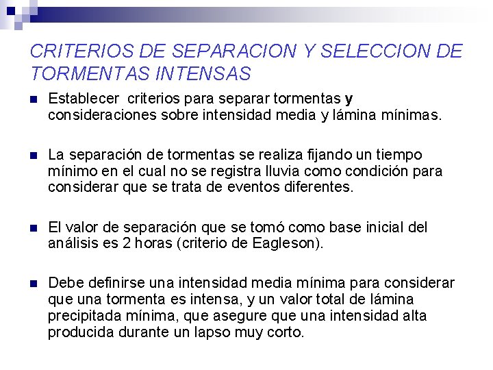 CRITERIOS DE SEPARACION Y SELECCION DE TORMENTAS INTENSAS n Establecer criterios para separar tormentas