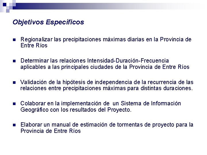 Objetivos Específicos n Regionalizar las precipitaciones máximas diarias en la Provincia de Entre Ríos