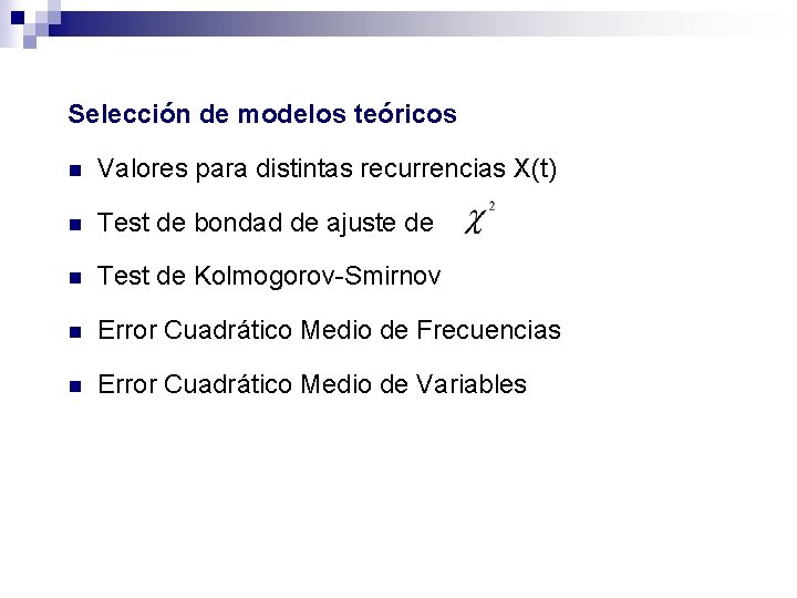 Selección de modelos teóricos n Valores para distintas recurrencias X(t) n Test de bondad