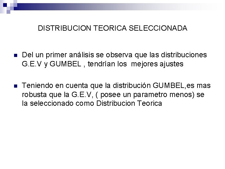 DISTRIBUCION TEORICA SELECCIONADA n Del un primer análisis se observa que las distribuciones G.