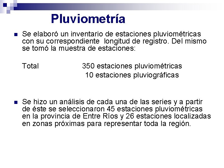 Pluviometría n Se elaboró un inventario de estaciones pluviométricas con su correspondiente longitud de