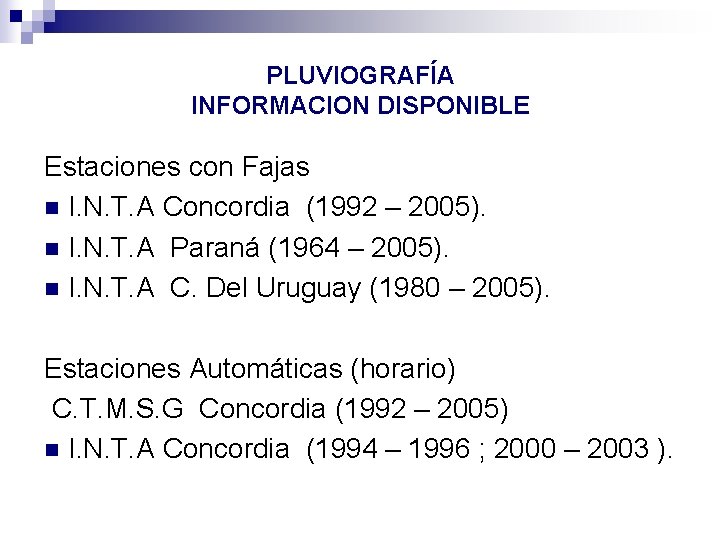 PLUVIOGRAFÍA INFORMACION DISPONIBLE Estaciones con Fajas n I. N. T. A Concordia (1992 –