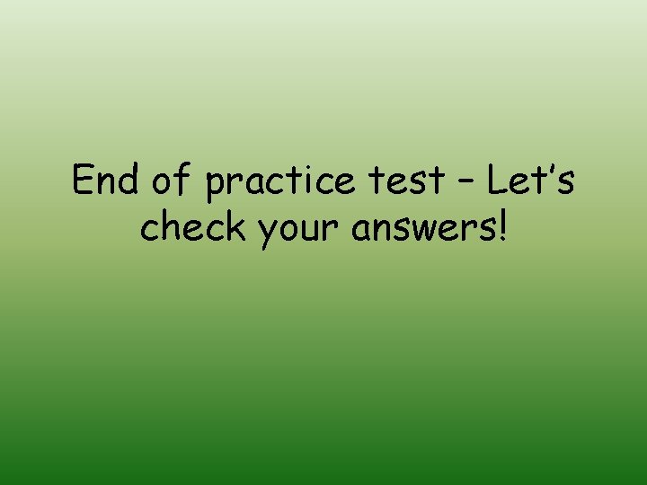 End of practice test – Let’s check your answers! 