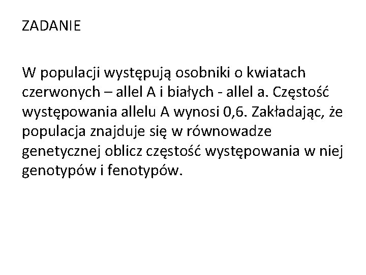 ZADANIE W populacji występują osobniki o kwiatach czerwonych – allel A i białych -