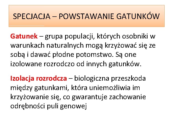 SPECJACJA – POWSTAWANIE GATUNKÓW Gatunek – grupa populacji, których osobniki w warunkach naturalnych mogą